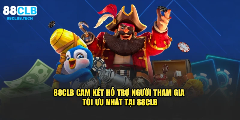 88CLB cam kết hỗ trợ người tham gia tối ưu nhất tại 88CLB