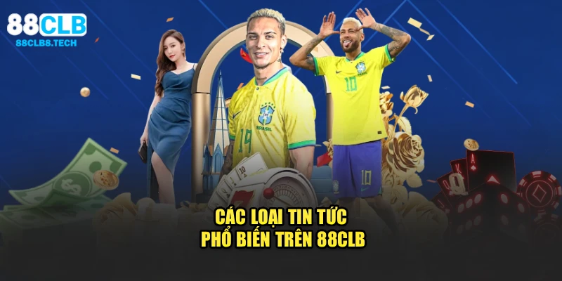 Các loại tin tức phổ biến trên 88CLB