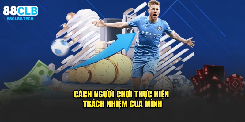 Cách người chơi thực hiện trách nhiệm của mình