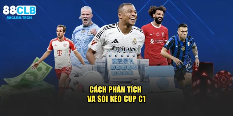 Cách phân tích và soi kèo Cúp C1