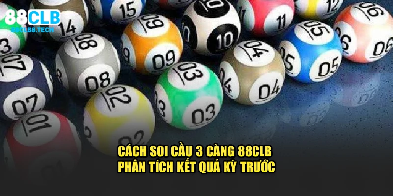 Cách soi cầu 3 càng 88CLB phân tích kết quả kỳ trước