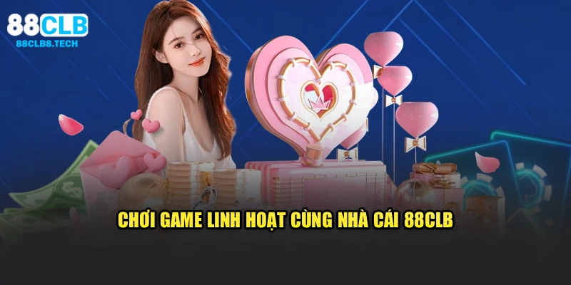 Chơi game linh hoạt cùng nhà cái 88CLB