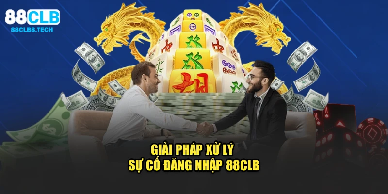 Giải pháp xử lý sự cố đăng nhập 88CLB