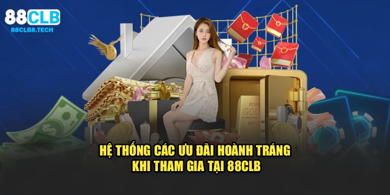 Hệ thống các ưu đãi hoành tráng khi tham gia tại 88CLB