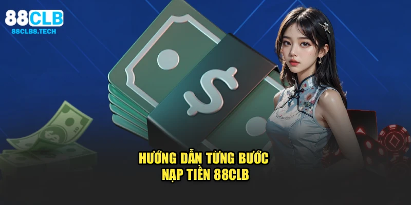 Hướng dẫn từng bước nạp tiền 88CLB