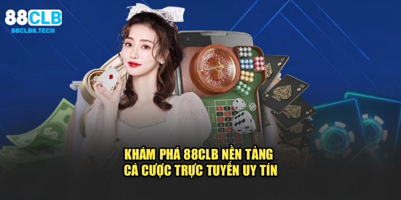 Khám phá 88CLB – nền tảng cá cược trực tuyến uy tín