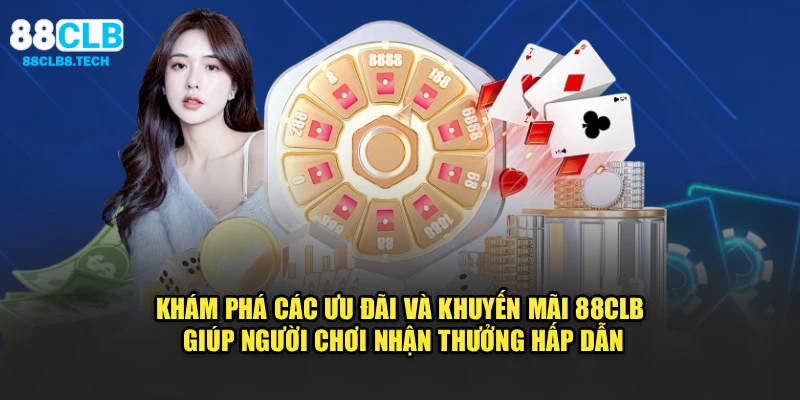 Khám phá các ưu đãi, khuyến mãi 88CLB hỗ trợ bạn nhận thưởng hấp dẫn