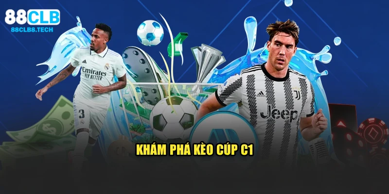 Khám phá kèo cúp C1