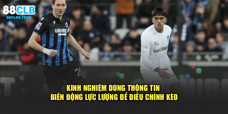 Kinh nghiệm dùng thông tin biến động lực lượng để điều chỉnh kèo