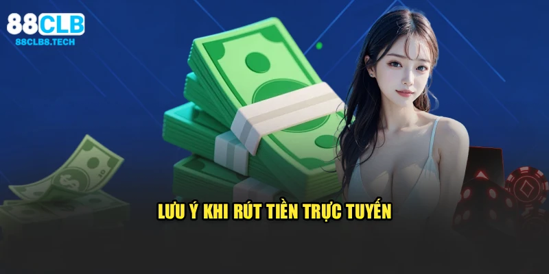 Lưu ý khi rút tiền trực tuyến