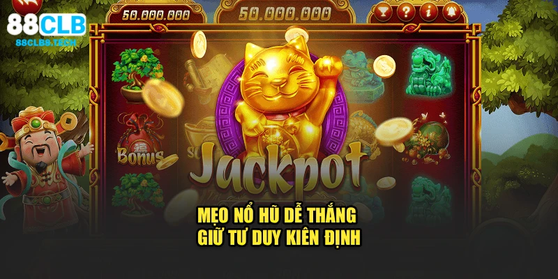 Mẹo nổ hũ dễ thắng giữ tư duy kiên định