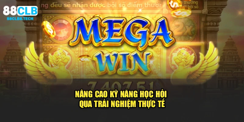 Nâng cao kỹ năng học hỏi qua trải nghiệm thực tế