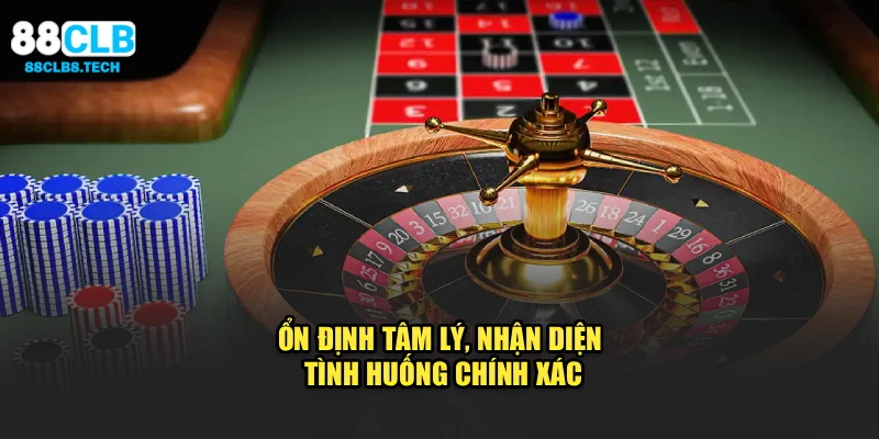 Ổn định tâm lý, nhận diện tình huống chính xác