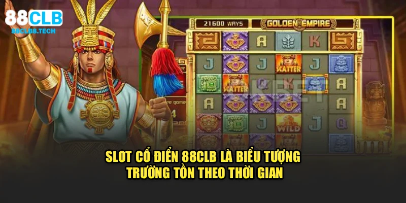 Slot cổ điển 88CLB là biểu tượng trường tồn theo thời gian