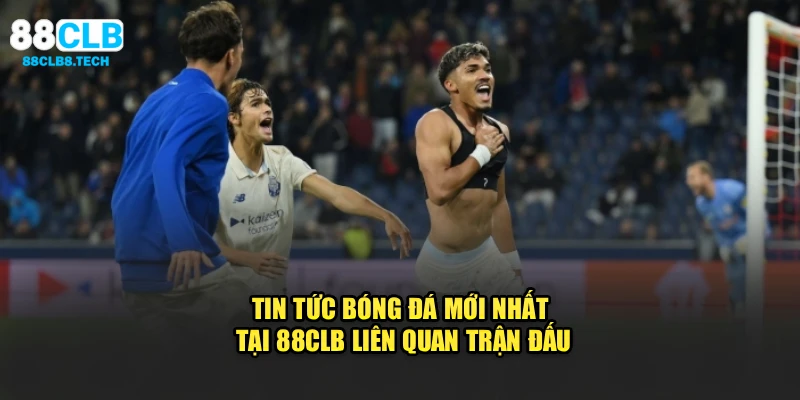 Tin tức bóng đá mới nhất tại 88clb liên quan trận đấu