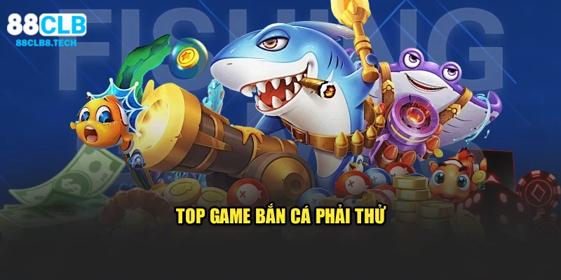 Top game bắn cá phải thử