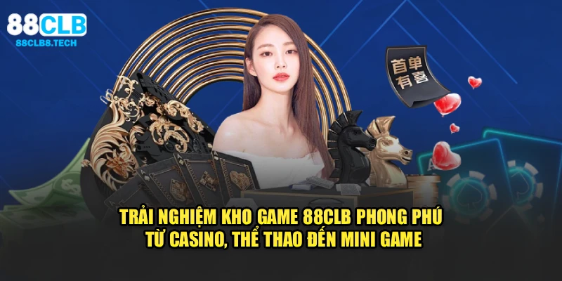 Trải nghiệm kho game 88CLB phong phú từ casino, thể thao đến mini game