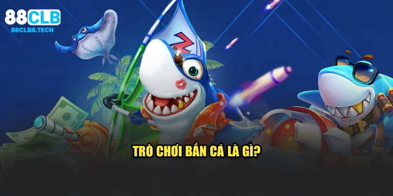 Trò chơi bắn cá là gì