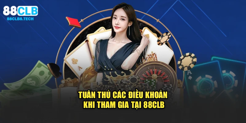 Tuân thủ các điều khoản khi tham gia tại 88CLB